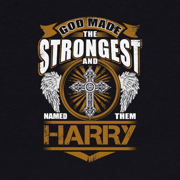 Harry Name T Shirt - God Found Strongest And Named Them Harry Gift Item by reelingduvet